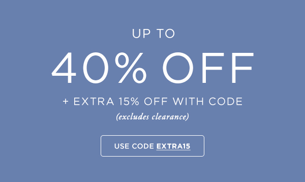 Up to 40% Off + EXTRA 15% Off (excludes clearance)