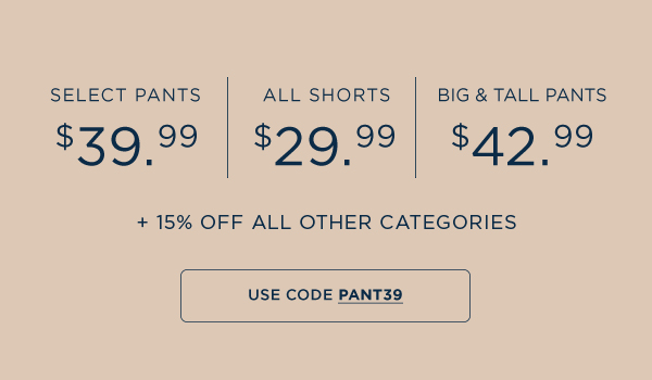 Select Pants $39.99, Shorts $29.99, Big & Tall Pants 